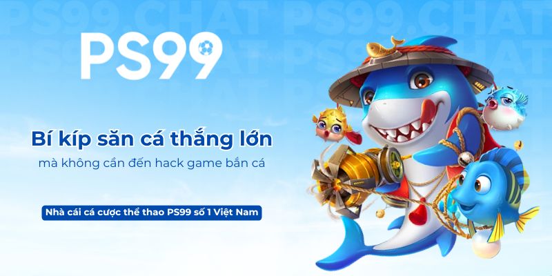 Bí kíp săn cá thắng lớn mà không cần đến hack game bắn cá