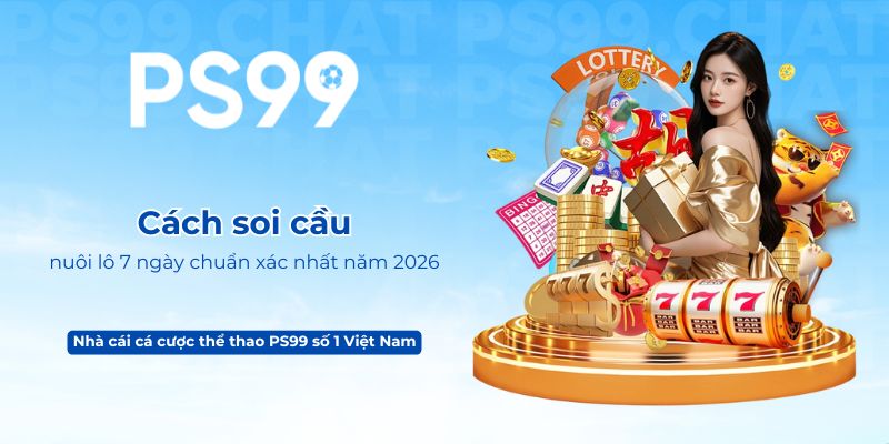 Cách soi cầu nuôi lô 7 ngày chuẩn xác nhất năm 2026