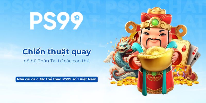 Chiến thuật quay nổ hũ Thần Tài từ các cao thủ chuyên nghiệp