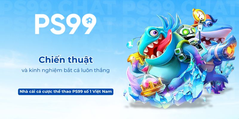 Chiến thuật và kinh nghiệm bắt cá luôn thắng từ cao thủ