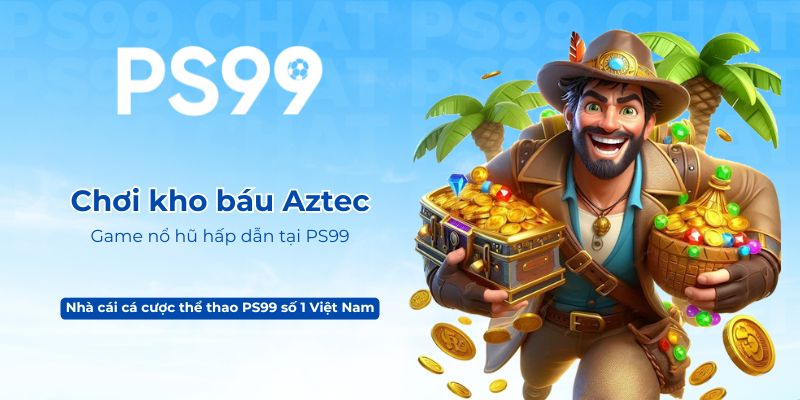 Chơi kho báu Aztec – Game nổ hũ hấp dẫn tại PS99