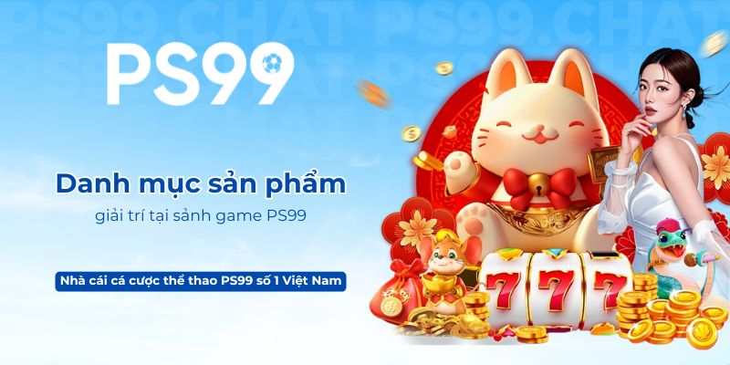 Danh mục sản phẩm giải trí tại sảnh game PS99