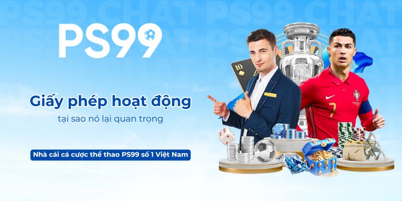 Giấy phép hoạt động PS99 và tại sao nó lại quan trọng