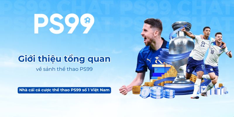 Giới thiệu tổng quan về sảnh thể thao PS99