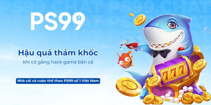 Hậu quả thảm khốc khi cố gắng hack game bắn cá