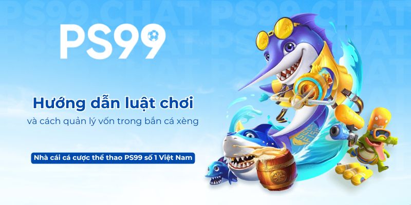 Hướng dẫn luật chơi và cách quản lý vốn trong bắn cá xèng