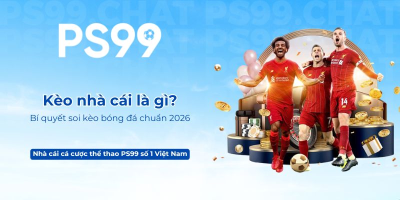 Kèo nhà cái là gì_ Bí quyết soi kèo bóng đá chuẩn 2026