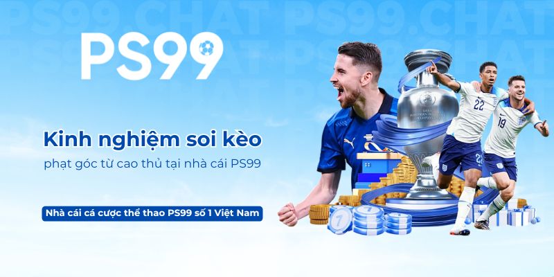 Kinh nghiệm soi kèo phạt góc từ cao thủ tại nhà cái PS99