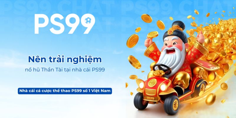Nên trải nghiệm nổ hũ Thần Tài tại nhà cái PS99