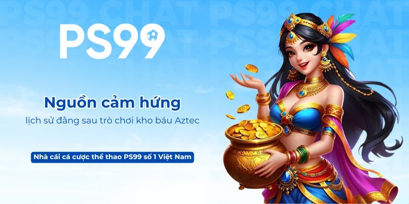 Nguồn cảm hứng lịch sử đằng sau trò chơi kho báu Aztec
