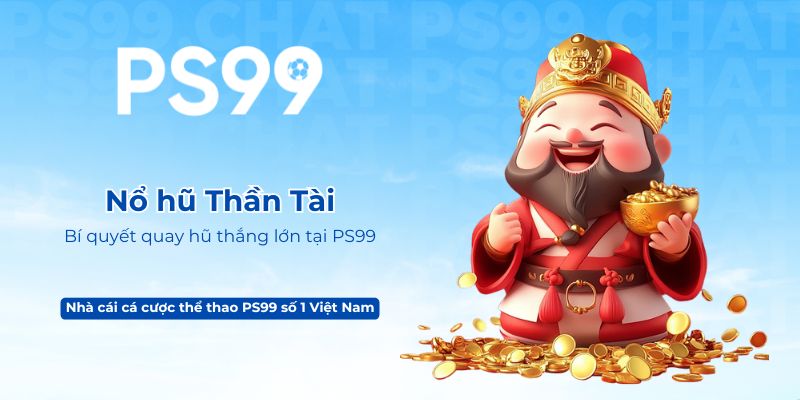 Nổ hũ Thần Tài – Bí quyết quay hũ thắng lớn tại nhà cái PS99