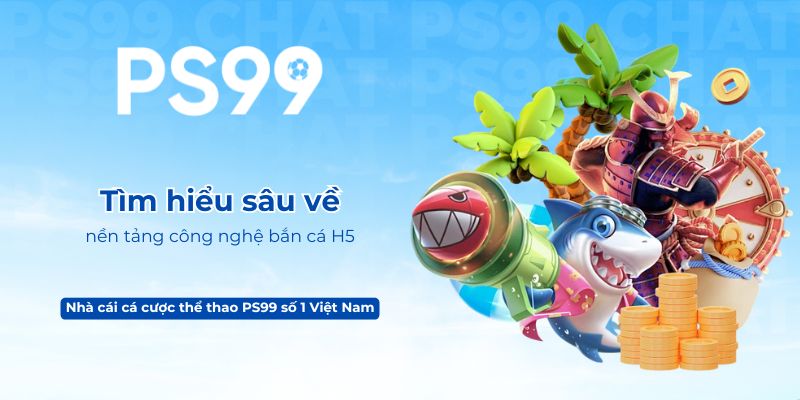 Tìm hiểu sâu về nền tảng công nghệ bắn cá H5