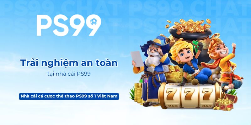 Trải nghiệm an toàn tại nhà cái PS99