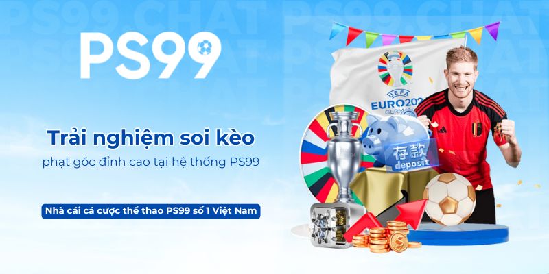 Trải nghiệm soi kèo phạt góc đỉnh cao tại hệ thống PS99