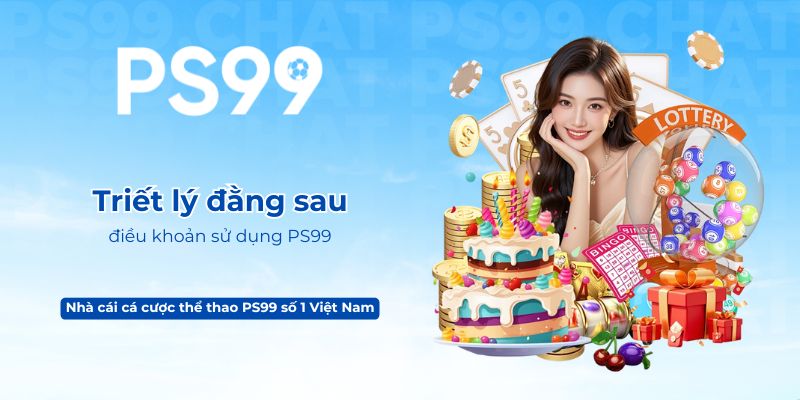 Triết lý đằng sau điều khoản sử dụng PS99