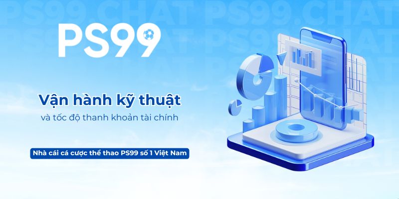Vận hành kỹ thuật và tốc độ thanh khoản tài chính tại nhà cái PS99